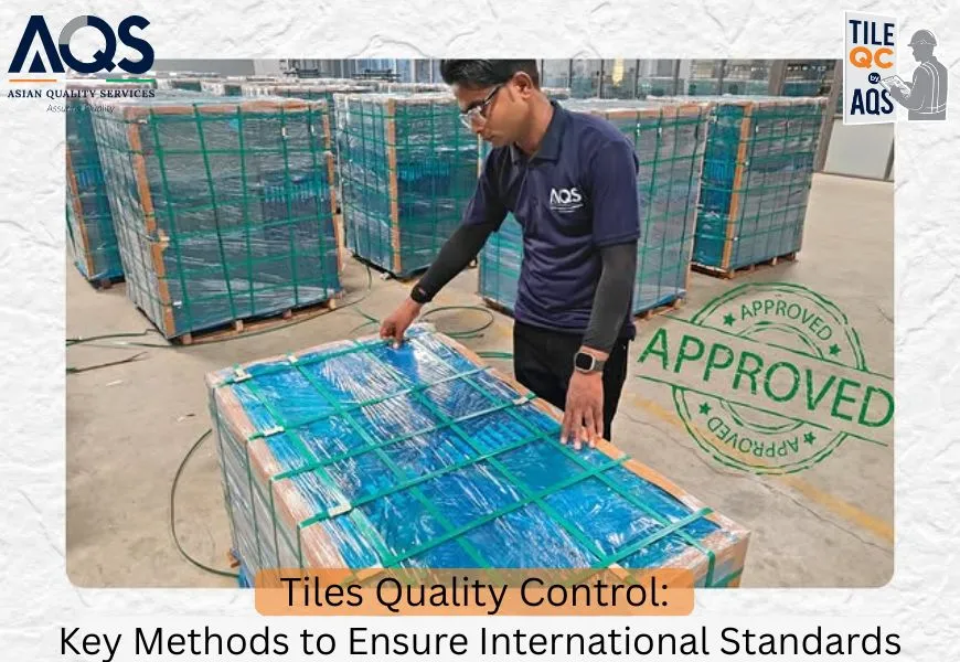 Tiles Quality Control: Key Methods to Ensure International Standards