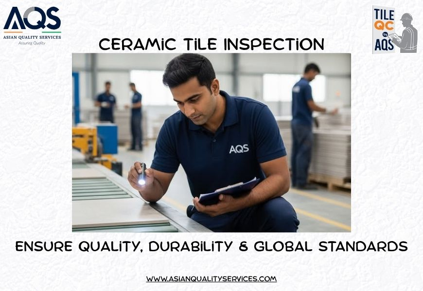 The Importance of Ceramic Tile Inspection in Ensuring Quality and Durability