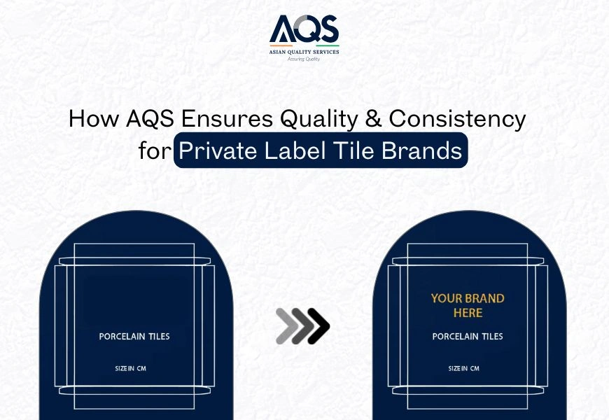 How AQS Ensures Quality & Consistency for Private Label Tile Brands