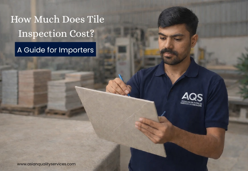 How Much Does Tile Inspection Cost? A Guide for Importers